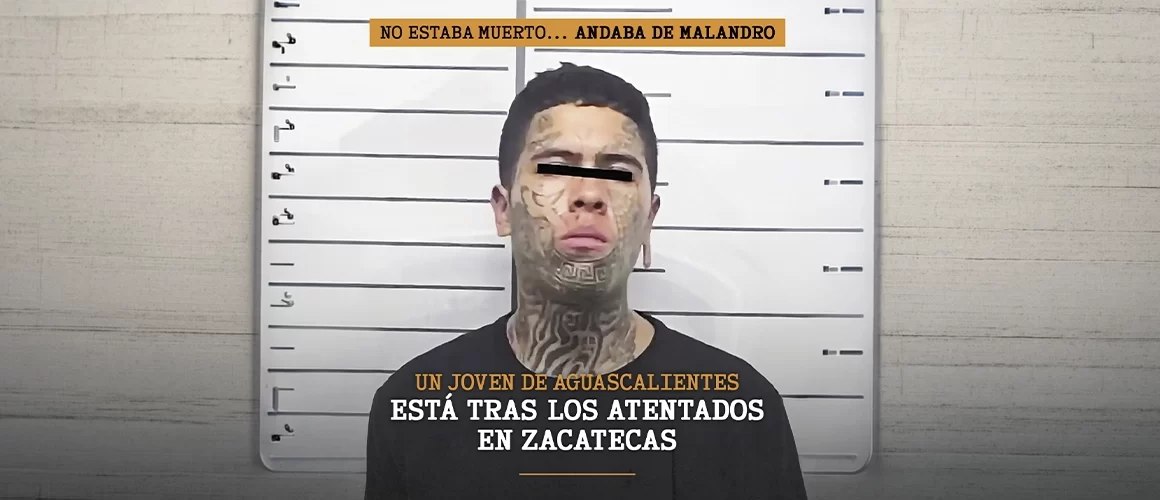 Un joven de Aguascalientes está tras los atentados en Zacatecas
